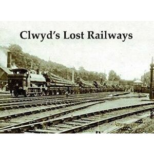 Clwyd's Lost Railways, Paperback - Neil Burgess imagine