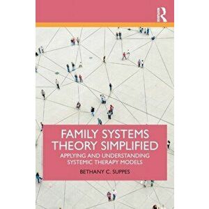 Family Systems Theory Simplified. Applying and Understanding Systemic Therapy Models, Paperback - Bethany C. Suppes imagine