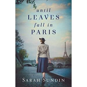 Until Leaves Fall in Paris, Paperback - Sarah Sundin imagine