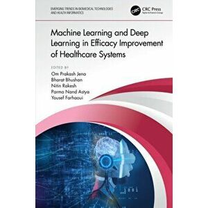 Machine Learning and Deep Learning in Efficacy Improvement of Healthcare Systems, Hardback - *** imagine