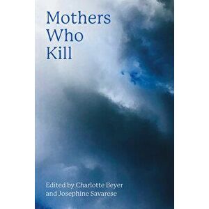 Mothers Who Kill, Paperback - Charlotte Beyer imagine