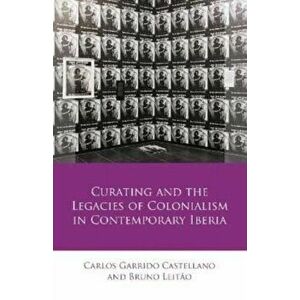 Curating and the Legacies of Colonialism in Contemporary Iberia, Hardback - *** imagine