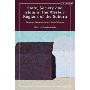 State, Society and Islam in the Western Regions of the Sahara. Regional Interactions and Social Change, Hardback - *** imagine