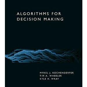 Algorithms for Decision Making, Hardback - Tim A. Wheeler imagine