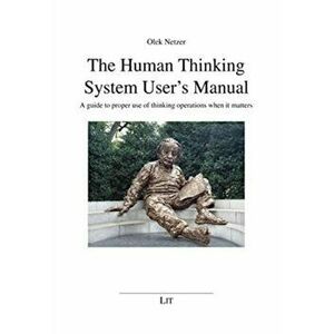 HUMAN THINKING SYSTEM USERS MANUAL THE, Paperback - OLEK NETZER imagine