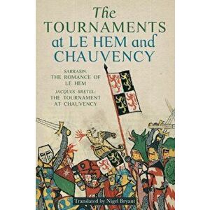 The Tournaments at Le Hem and Chauvency. Sarrasin: The Romance of Le Hem; Jacques Bretel: The Tournament at Chauvency, Paperback - Nigel Bryant imagine