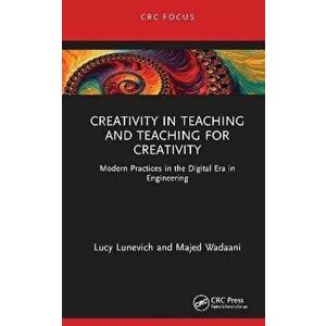 Creativity in Teaching and Teaching for Creativity. Modern Practices in the Digital Era in Engineering, Hardback - Majed Wadaani imagine