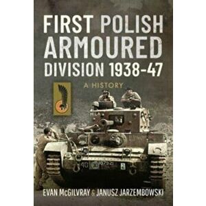 First Polish Armoured Division 1938-47. A History, Hardback - Evan McGilvray imagine
