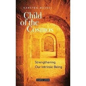 Child of the Cosmos. Strengthening Our Intrinsic Being, Paperback - Karsten Massei imagine