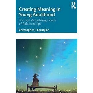 Creating Meaning in Young Adulthood. The Self-Actualizing Power of Relationships, Paperback - *** imagine