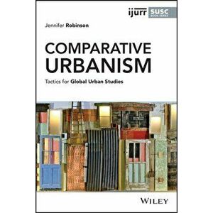 Comparative Urbanism - Tactics for Global Urban Studies, Paperback - J Robinson imagine