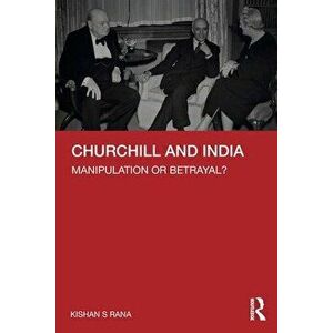 Churchill and India. Manipulation or Betrayal?, Paperback - Kishan S Rana imagine