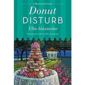 Donut Disturb. A Bakeshop Mystery, Paperback - Ellie Alexander imagine