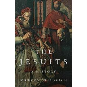 The Jesuits. A History, Hardback - Markus Friedrich imagine