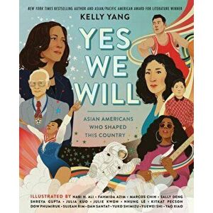 Yes We Will: Asian Americans Who Shaped This Country, Hardback - Kelly Yang imagine