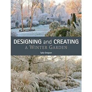 Designing and Creating a Winter Garden, Paperback - Sally Gregson imagine