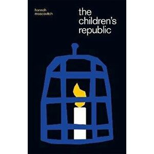 The Children's Republic, Paperback - Hannah Moscovitch imagine