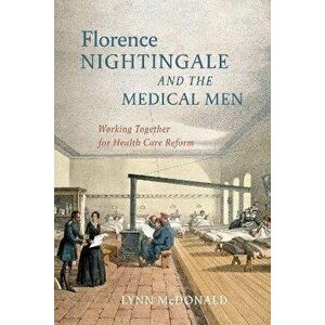 Florence Nightingale and the Medical Men. Working Together for Health Care Reform, Paperback - Lynn McDonald imagine