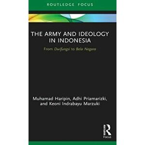 The Army and Ideology in Indonesia. From Dwifungsi to Bela Negara, Paperback - Keoni Indrabayu Marzuki imagine
