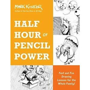 Half Hour of Pencil Power. Fast and Fun Drawing Lessons for the Whole Family!, Paperback - Mark Kistler imagine