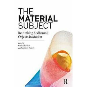 The Material Subject. Rethinking Bodies and Objects in Motion, Paperback - *** imagine