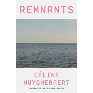 Remnants, Paperback - Celine Huyghebaert imagine
