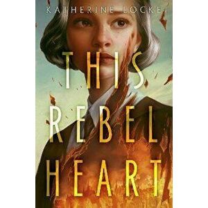 This Rebel Heart. International ed, Paperback - Katherine Locke imagine