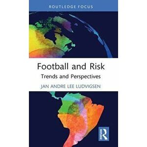 Football and Risk. Trends and Perspectives, Hardback - Lee Ludvigsen imagine