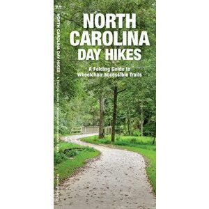 North Carolina Day Hikes. A Folding Guide to Easy & Accessible Trails, Paperback - James Kavanagh imagine