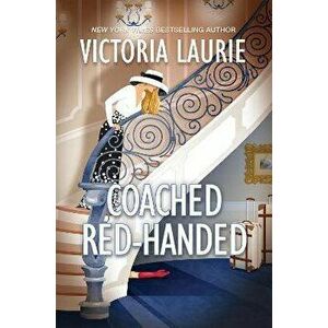 Coached Red-Handed, Paperback - Victoria Laurie imagine