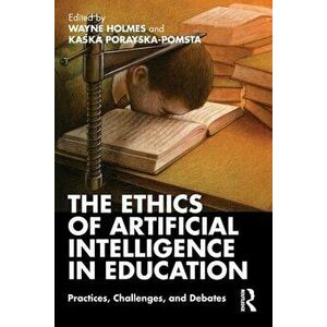 The Ethics of Artificial Intelligence in Education. Practices, Challenges, and Debates, Paperback - *** imagine