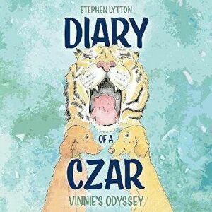 Diary of a Czar. Vinnie's Odyssey, Paperback - Stephen Lytton imagine
