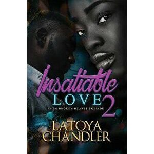 Insatiable Love 2. When Broken Hearts Collide, Paperback - Latoya Chandler imagine