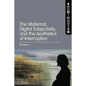 The Maternal, Digital Subjectivity, and the Aesthetics of Interruption, Hardback - *** imagine