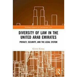 Diversity of Law in the United Arab Emirates. Privacy, Security, and the Legal System, Paperback - Kristin Kamoy imagine