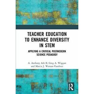 Teacher Education to Enhance Diversity in STEM. Applying a Critical Postmodern Science Pedagogy, Paperback - *** imagine