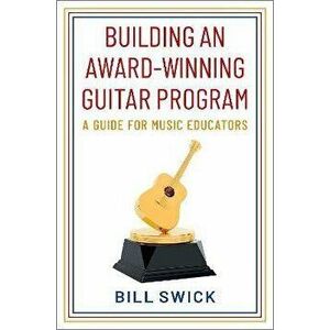Building an Award-Winning Guitar Program. A Guide for Music Educators, Hardback - *** imagine