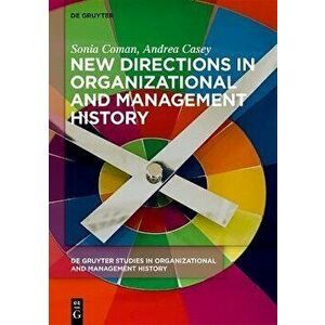 New Directions in Organizational and Management History, Hardback - Andrea Casey imagine