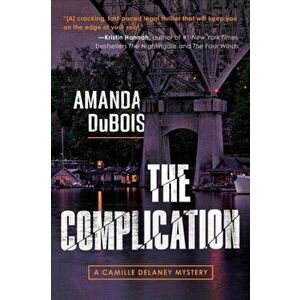 The Complication. A Camille Delaney Mystery, Paperback - Amanda DuBois imagine