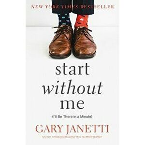 Start Without Me. (I'll Be There in a Minute), Hardback - Gary Janetti imagine