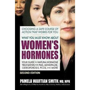 What You Must Know About Women's Hormones - Second Edition. Your Guide to Natural Hormone Treatments for PMS, Menopause, Osteoporosis, Pcos, and More, imagine