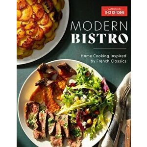 Modern Bistro. Home Cooking Inspired by French Classics, Hardback - America's Test Kitchen America's Test Kitchen imagine