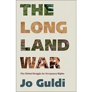The Long Land War. The Global Struggle for Occupancy Rights, Hardback - Jo Guldi imagine