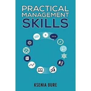 Practical Management Skills, Paperback - Ksenia Bure imagine