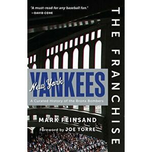 The Franchise: New York Yankees. A Curated History of the Bronx Bombers, Hardback - Mark Feinsand imagine