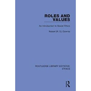 Roles and Values. An Introduction to Social Ethics, Paperback - Robert (R. S.) Downie imagine