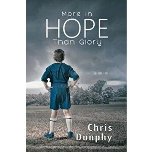 More in Hope Than Glory, Paperback - Chris Dunphy imagine