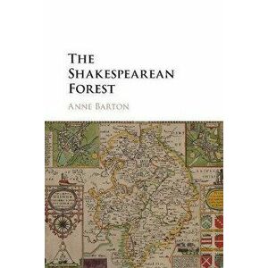 The Shakespearean Forest, Paperback - Anne Barton imagine