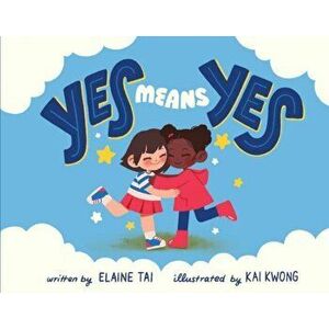 Yes Means Yes!. A Picture Book About Consent, Hardback - Elaine Tai imagine