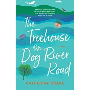 The Treehouse on Dog River Road. A Novel, Paperback - Catherine Drake imagine